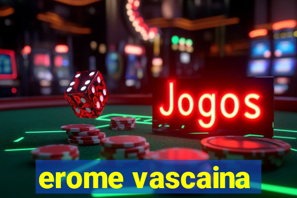 erome vascaina